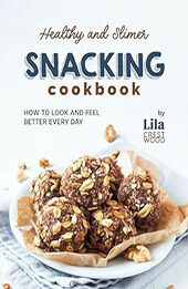 Healthy and Slimer Snacking Cookbook by Lila Crestwood [EPUB: B0CMQ4PF4W]