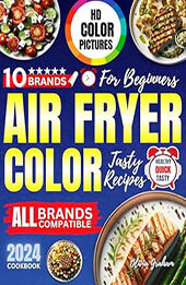 Air Fryer Cookbook with Pictures for Beginners 2024 by Olivia Graham [EPUB: B0CN9ST2MD]