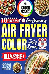 Air Fryer Cookbook with Pictures for Beginners 2024 by Olivia Graham [EPUB: B0CN9ST2MD]