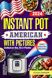 Easy American Instant Pot Cookbook for Beginners with Pictures 2023-2024 by Olivia Graham [EPUB: B0CNS8K2CZ]