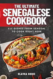 The Ultimate Senegalese Cookbook by Slavka Bodic [EPUB: B0CNZRR1DL]