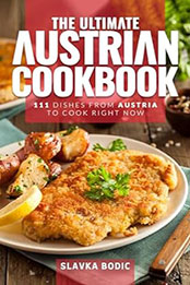 The Ultimate Austrian Cookbook by Slavka Bodic [EPUB: B0CP16XY97]
