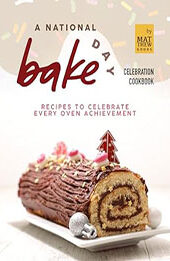 A National Bake Day Celebration Cookbook by Matthew Goods [EPUB: B0CPNWR6YR]
