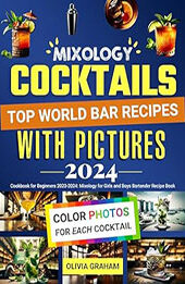 Cocktail Cookbook for Beginners with Pictures 2023-2024 by Olivia Graham [EPUB: B0CQPXZ8YM]