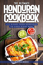 The Ultimate Honduran Cookbook by Slavka Bodic [EPUB: B0CS1SKWHJ]