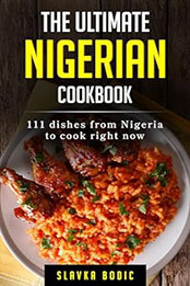 The Ultimate Nigerian Cookbook by Slavka Bodic [EPUB: B0CS22MH25]