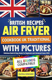 British Recipes Air Fryer Cookbook UK with Pictures by Olivia Graham [EPUB: B0CS6P1BJ5]