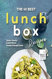 The 40 Best Lunchbox Recipes by Matthew Goods [EPUB: B0CSFCMZSQ]