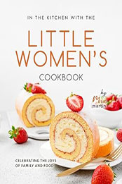 In the Kitchen With the Little Women's Cookbook by Mia Martin [EPUB: B0CSGXTGW3]