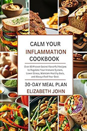 Calm Your Inflammation Cookbook by Elizabeth John [EPUB: B0CSRNL65T]