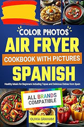 Spanish Air Fryer Cookbook with Pictures by Olivia Graham [EPUB: B0CSXK85NF]