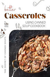 Better Casseroles Using Canned Soup Cookbook by Lila Crestwood [EPUB: B0CT2622TW]