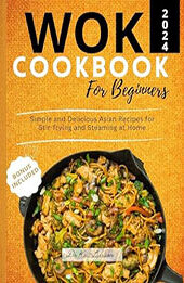 The Wok Cookbook for Beginners 2024 by Dr. Keri Larrison [EPUB: B0CTC34KYH]