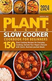 Plant-Based Slow Cooker Cookbook for Beginners by Angelica May [EPUB: B0CTFY4MDP]