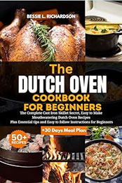 DUTCH OVEN COOKBOOK FOR BEGINNERS by Bessie L. Richardson [EPUB: B0CTL2CP4W]
