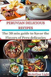 PERUVIAN DELICIOUS RECIPES by McArthur Light [EPUB: B0CV9T2QV5]