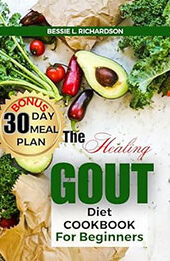 The Healing GOUT DIET Cookbook for Beginners by BESSIE L. RICHARDSON [EPUB: B0CVF39FV7]