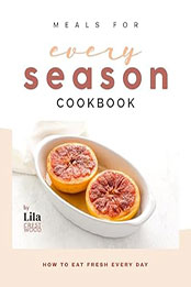 Meals for Every Season Cookbook by Lila Crestwood [EPUB: B0CVTSQ6TS]