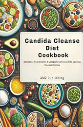 Candida Cleanse Diet Cookbook by Amz Publishing [EPUB: B0CWJ5XXSR]