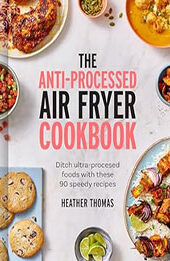 The Anti-Processed Air Fryer Cookbook by Heather Thomas [EPUB: 0008685045]