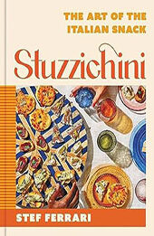 Stuzzichini: The Art of the Italian Snack by Stef Ferrari [EPUB: 031654390X]