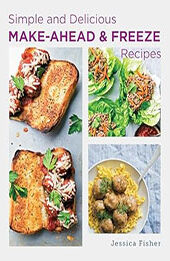 Simple and Delicious Make-Ahead and Freeze Recipes by Jessica Fisher [EPUB: 0760391025]