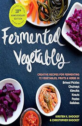 Fermented Vegetables, 10th Anniversary Edition by Kirsten K. Shockey [EPUB: 1635865395]