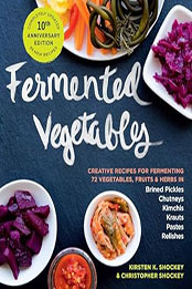 Fermented Vegetables, 10th Anniversary Edition by Kirsten K. Shockey [EPUB: 1635865395]