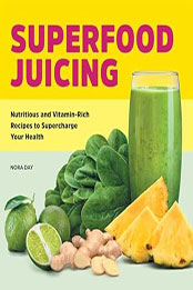 Superfood Juicing by Nora Day [EPUB: 1638077916]