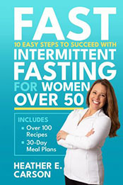 FAST: 10 Easy Steps to Succeed with Intermittent Fasting for Women Over 50 [EPUB: 8321139671]