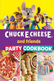 Chuck E. Cheese and Friends Party Cookbook by Weldon Owen [EPUB: 9798886740875]
