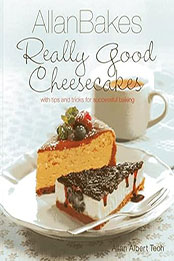 AllanBakes: Really Good Cheesecakes by Allan Albert Teoh [EPUB: 9814408123]