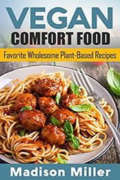 Vegan Comfort Food by Madison Miller [EPUB: B07998H423]