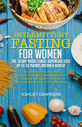 Intermittent Fasting For Women by Ashley Dawnson [EPUB: B07K7V8R7K]