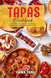 Tapas Cookbook by Emma Yang [EPUB: B0C4DTKY54]