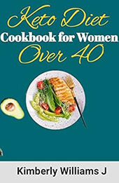 Keto Diet Cookbook for Women Over 40 by Kimberly Williams J [EPUB: B0C4MFXYCG]