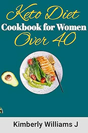 Keto Diet Cookbook for Women Over 40 by Kimberly Williams J  [EPUB: B0C4MFXYCG]