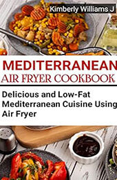 Mediterranean Air Fryer Cookbook by Kimberly Williams J [EPUB: B0C4S33L6Q]