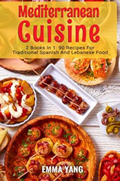 Mediterranean Cuisine: 2 Books In 1 by Emma Yang [EPUB: B0C6DXRXD8]