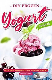 DIY Frozen Yogurt Recipes by David Kane [EPUB: B0C6FJY3PJ]
