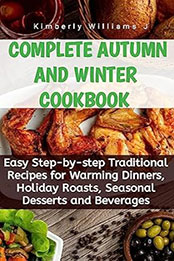Complete Autumn and Winter Cookbook by Kimberly Williams J [EPUB: B0C8SH81DS]