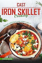 Cast Iron Skillet Cooking by David Kane [EPUB: B0C99JBP1Y]
