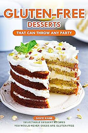 Gluten-Free Desserts That can Throw Any Party by David Kane [EPUB: B0C9X2RZ7R]