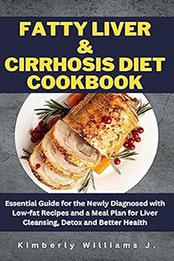 Fatty Liver & Cirrhosis Diet Cookbook by Kimberly Williams J [EPUB: B0C9XMP6CY]