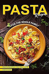 Pasta Recipes for the Whole Family by David Kane [EPUB: B0CBFGTV8W]