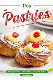 Pro Pastries for Beginners by David Kane [EPUB: B0CBFH8PVD]