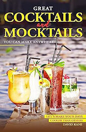 Great Cocktails and Mocktails You can Make Anywhere by David Kane [EPUB: B0CBFLYN75]