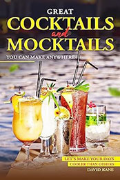 Great Cocktails and Mocktails You can Make Anywhere by David Kane [EPUB: B0CBFLYN75]
