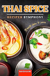 Thai Spice Recipes Symphony by David Kane [EPUB: B0CBFNGQQ4]