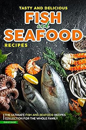 Tasty and Delicious Fish and Seafood Recipes by David Kane [EPUB: B0CDCN8ZCT]